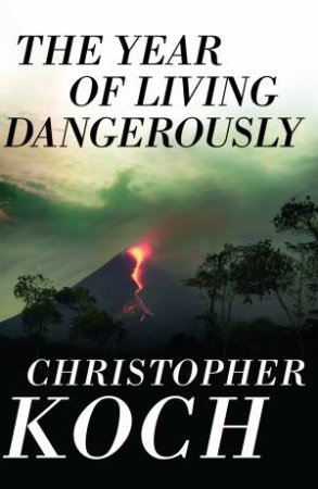 The Year Of Living Dangerously by Christopher Koch