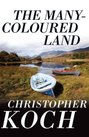 The Many-Coloured Land: An Irish Memoir by Christopher Koch