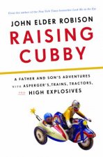 Raising Cubby A Father and Sons Adventures with Aspergers TrainsTractors and High Explosives