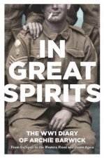 In Great Spirits Archie Barwicks WWI Diary  from Gallipoli to theWestern Front and Home Again