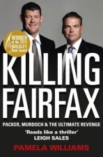 Killing Fairfax Packer Murdoch and the Ultimate Revenge