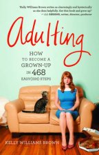Adulting How to become a grownup in 468 easyish steps