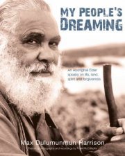 My Peoples Dreaming An Aboriginal Elder Speaks on Life Land Spiritand Forgiveness