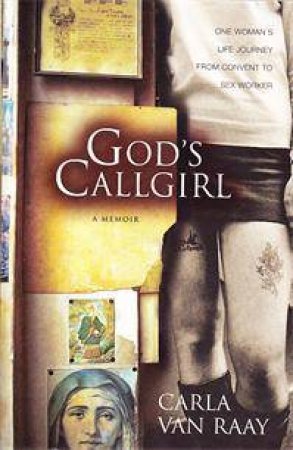God's Callgirl: A Memoir by Carla Van Raay