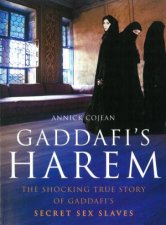 Gaddafis Harem The shocking true story of Gaddafis secret sex slaves