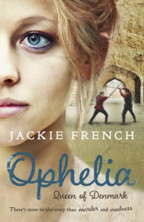 Ophelia: Queen of Denmark by Jackie French