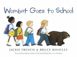 Wombat Goes to School by Jackie French & Bruce Whatley