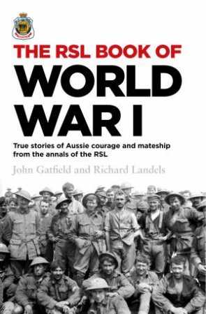 The RSL Book of World War I by John Gatfield & Richard Landels