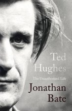 Ted Hughes The Unauthorised Life