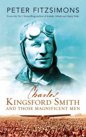Charles Kingsford Smith And Those Magnificent Men by Peter Fitzsimons