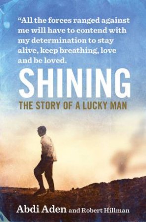 Shining: The Story of a Lucky Man by Abdi Aden & Robert Hillman