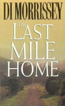 The Last Mile Home by Di Morrissey
