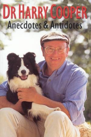 Dr Harry Cooper: Anecdotes & Antidotes by Dr Harry Cooper