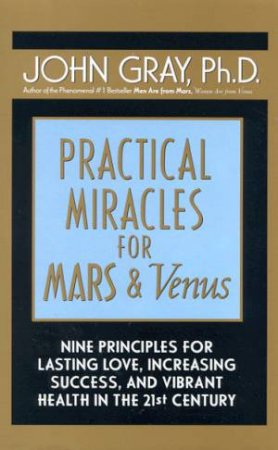 Practical Miracles For Mars & Venus by John Gray