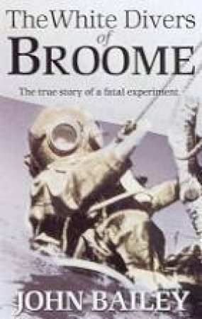 The White Divers Of Broome by John Bailey