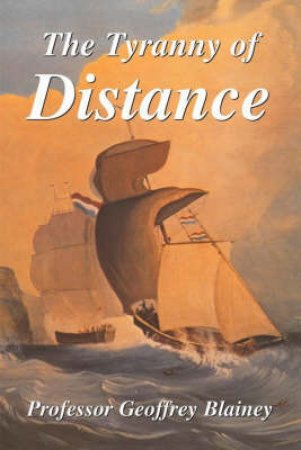 The Tyranny Of Distance by Geoffrey Blainey