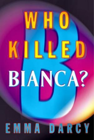 Who Killed Bianca? by Emma Darcy