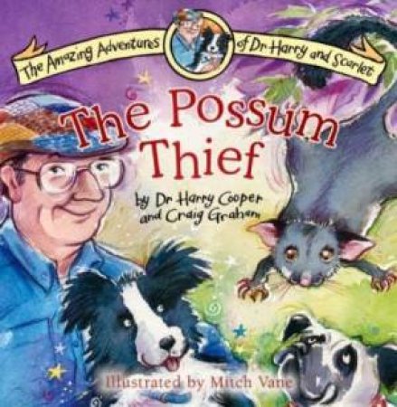 The Amazing Adventures Of Dr Harry & Scarlet: The Possum Thief by Dr Harry Cooper & Craig Graham