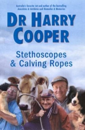 Dr Harry Cooper: Stethoscopes & Calving Ropes by Dr Harry Cooper