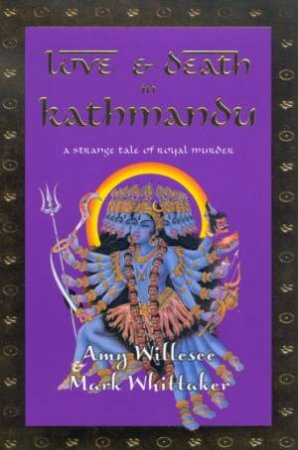 Love & Death In Kathmandu by Amy Willesee & Mark Whittaker
