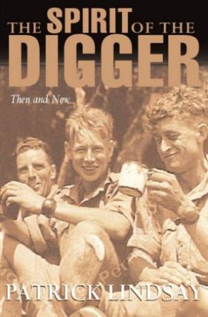 The Spirit Of The Digger: Then And Now by Patrick Lindsay