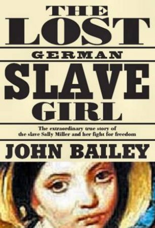 The Lost German Slave Girl by John Bailey