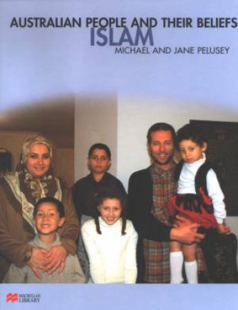 Australian People And Their Beliefs: Islam by Michael & Jane Pelusey