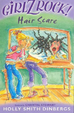 Girlz Rock!: Hair Scare by Holly Smith Dinbergs