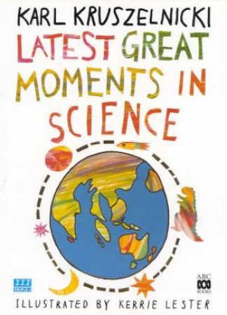 Latest Great Moments in Science by Karl Kruszelnicki