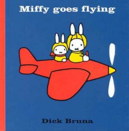 Miffy Goes Flying by Dick Bruna