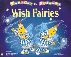 Bananas In Pyjamas: Wish Fairies by Simon Hopkinson &  Richard Tulloch