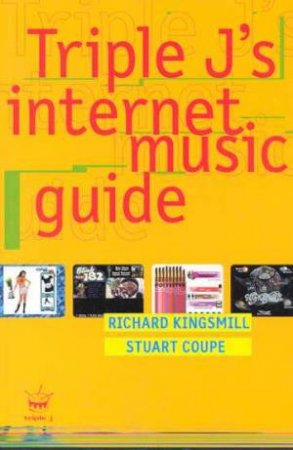 Triple J's Internet Music Guide by Stuart Coupe & Richard Kingsmill