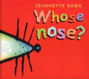 Whose Nose? by Jeannette Rowe
