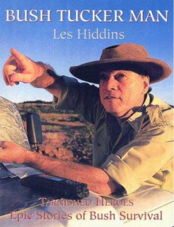 Bush Tucker Man: Tarnished Heroes by Les Hiddins