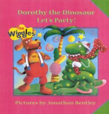 The Wiggles: Dorothy The Dinosaur Let's Party by Jonathan Bentley
