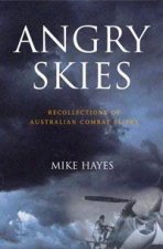 Angry Skies Recollections Of Australian Combat Fliers