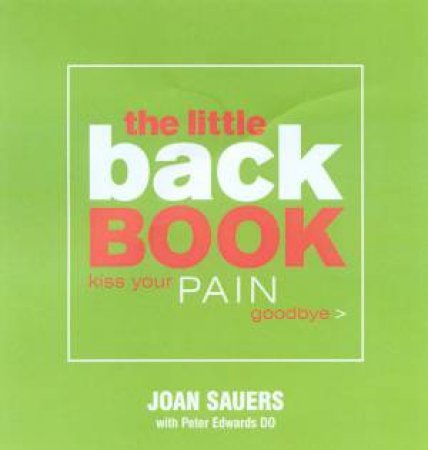 The Little Back Book: Kiss Your Pain Goodbye by Joan Sauers & Peter Edwards