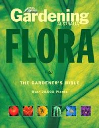 Gardening Australia: Flora: The Gardener's Bible by Various
