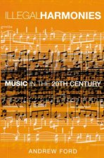 Illegal Harmonies Music In The 20th Century