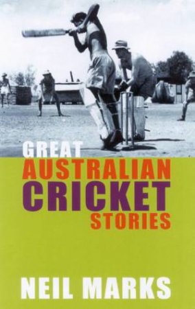 Great Australian Cricket Stories by Neil Marks