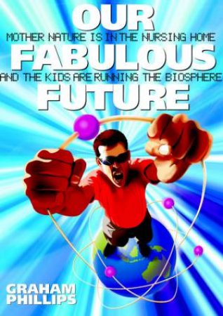 Our Fabulous Future by Graham Phillips