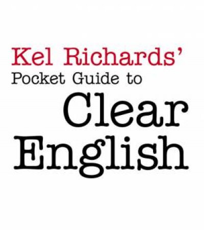 Kel Richards' Pocket Guide To Clear English by Kel Richards