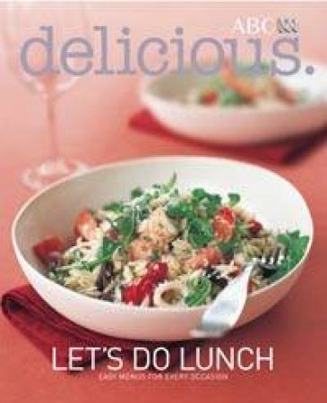 Delicious: Let's Do Lunch by Magazine Delicious