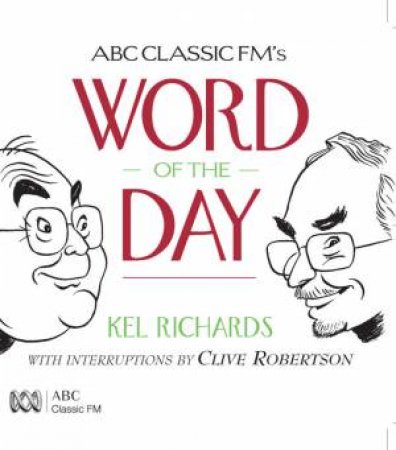 ABC Classic FM's Word Of The Day by Kel Richards & Clive Robertson
