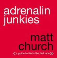 Adrenalin Junkies A Guide To Life In The Fast Lane