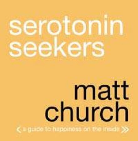 Serotonin Seekers: Staying Sane And Serene On The Rollercoaster by Matt Church