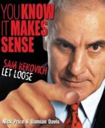 You Know It Makes Sense: Sam Kekovich Let Loose by Nick Price & Damian Davis
