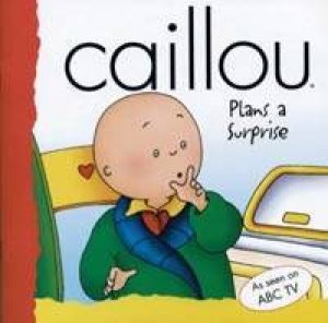 Caillou Plans A Surprise by Various