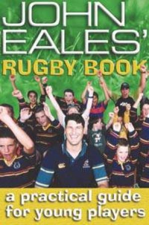 John Eales' Rugby Book: A Practical Guide For Young Players by John Eales & Lindy Batchelor