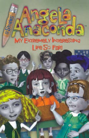 Angela Anaconda: My Extremely Interesting Life So Far by Various